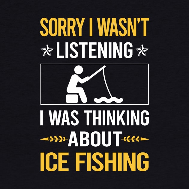 Sorry I Was Not Listening Ice Fishing by Happy Life